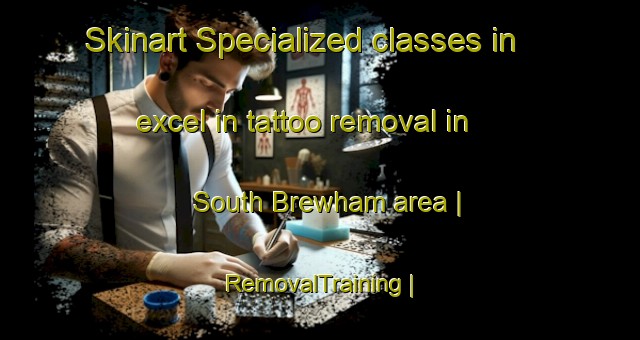 Skinart Specialized classes in excel in tattoo removal in South Brewham area | RemovalTraining | RemovalClasses | SkinartTraining-United Kingdom
